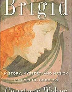 Brigid, History, Mystery, & Magick by Courtney Weber
