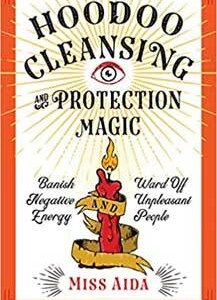 Hoodoo Cleansing & Protection Magic by Miss Aida