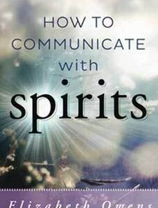 How to Communicate with Spirits by Elizabeth Owens