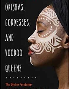 Orishas, Goddess, & Voodoo Queens by Lilith Dorsey