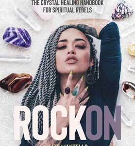 Rock On, Crystal Healing Hdbk for Spiritual Tebels (hc) by Kate Mantello
