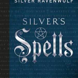 Silver's Spells by Silver Ravenwolf