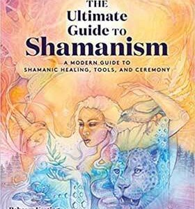 Ultimate Guide to Shamanism by Rebecca Keating