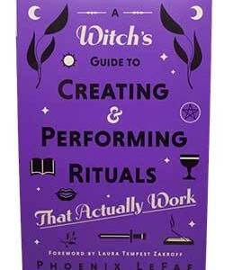 Witch's guide to Creating & Performing Rituals by Phoenix LeFae