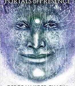 Portals of Presence by Deborah Koff-Chapin