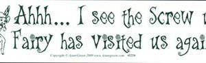 AHH... I See The Screw-up Fairy Has Visited Us Again bumper sticker