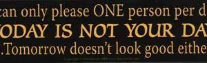 I Can Only Please One Person Per Day.today Is Not