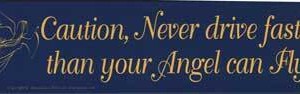 Caution, Never Drive Faster Than Your Angel Can Fly bumper sticker