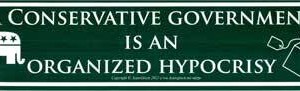 Conservative Government is an Organized Hypocrisy 11 1/2" x 3"
