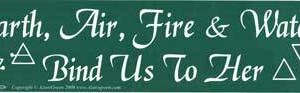 Earth, Air, Fire & Water Bind Us To Her bumper sticker
