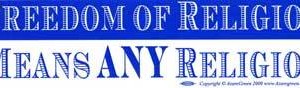 Freedom of Religion Means Any Religion bumper sticker