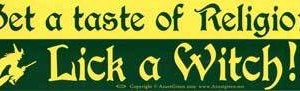 Get a Taste of Religion. Lick a Witch bumper sticker