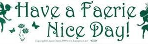 Have a Faerie Nice Day! bumper sticker