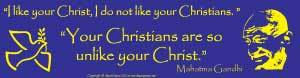 I Like Your Christ, I Do Not Like Your Christians