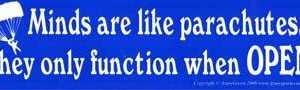 Minds are like parachutes... bumper sticker