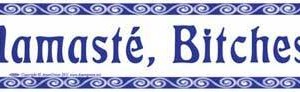 Namaste, Bitches bumper sticker