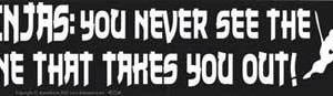 Ninjas: You Never See the One That Takes You Out bumper sticker