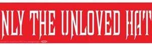 Only the Unloved Hate bumper sticker