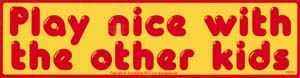Play Nice with the Other Kids bumper sticker - 11" by 3"