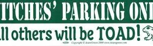 Witches' Parking Only All others will be Toad bumper sticker