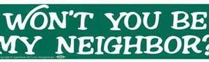 Won't You Be My Neighbor? bumper sticker